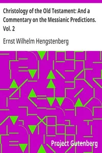 Christology of the Old Testament: And a Commentary on the Messianic Predictions. Vol. 2 — Ernst Wilhelm Hengstenberg cover