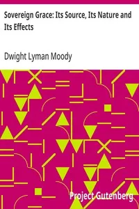 Sovereign Grace: Its Source, Its Nature and Its Effects — Dwight Lyman Moody cover