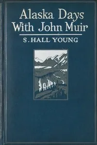 Alaska Days with John Muir — Samuel Hall Young cover