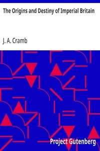 The Origins and Destiny of Imperial Britain: Nineteenth Century Europe — J. A. (John Adam) Cramb cover