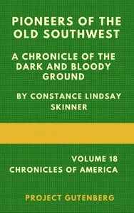 Pioneers of the Old Southwest: a chronicle of the dark and bloody ground — Constance Lindsay Skinner cover