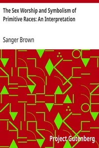 The Sex Worship and Symbolism of Primitive Races: An Interpretation cover