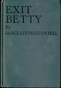 Exit Betty — Grace Livingston Hill cover