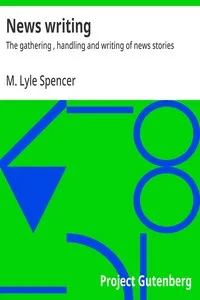 News writing : $b The gathering , handling and writing of news stories — M. Lyle (Matthew Lyle) Spencer cover