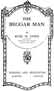 The Beggar Man — Ruby M. (Ruby Mildred) Ayres cover