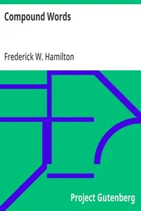 Compound Words: A Study of the Principles of Compounding, the Components of Compounds, and the Use of the Hyphen — Frederick W. (Frederick William) Hamilton cover