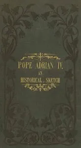 Pope Adrian IV: An Historical Sketch — Richard Raby cover