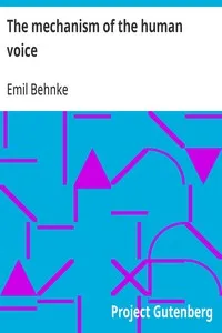The mechanism of the human voice — Emil Behnke cover