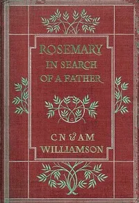 Rosemary in Search of a Father — C. N. (Charles Norris) Williamson cover