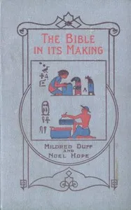 The Bible in its Making: The most Wonderful Book in the World — Mildred Duff cover