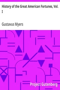 History of the Great American Fortunes, Vol. I: Conditions in Settlement and Colonial Times — Gustavus Myers cover