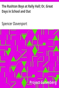 The Rushton Boys at Rally Hall; Or, Great Days in School and Out — Spencer Davenport cover