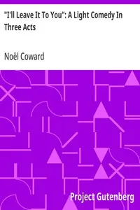 "I'll Leave It To You": A Light Comedy In Three Acts cover