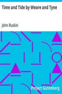 Time and Tide by Weare and Tyne: Twenty-five Letters to a Working Man of Sunderland on the Laws of Work — John Ruskin cover