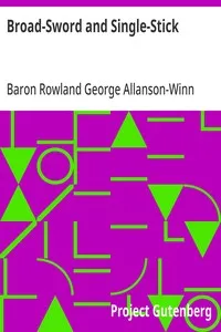 Broad-Sword and Single-Stick: With Chapters on Quarter-Staff, Bayonet, Cudgel, Shillalah, Walking-Stick, Umbrella and Other Weapons of Self-Defence — Rowland George Allanson-Winn, Baron Headley cover