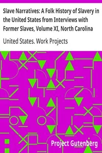 Slave Narratives: A Folk History of Slavery in the United States from Interviews with Former Slaves, Volume XI, North Carolina Narratives, Part 2 — United States. Work Projects Administration cover