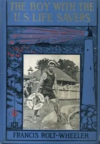 The Boy With the U. S. Life-Savers — Francis Rolt-Wheeler cover