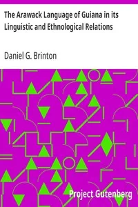 The Arawack Language of Guiana in its Linguistic and Ethnological Relations — Daniel G. (Daniel Garrison) Brinton cover