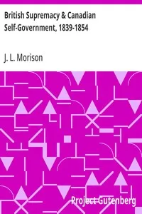 British Supremacy & Canadian Self-Government, 1839-1854 — J. L. (John Lyle) Morison cover
