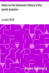 Notes on the Diplomatic History of the Jewish Question: With Texts of Protocols, Treaty Stipulations and Other Public Acts and Official Documents — Lucien Wolf cover