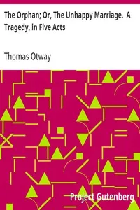 The Orphan; Or, The Unhappy Marriage.  A Tragedy, in Five Acts cover