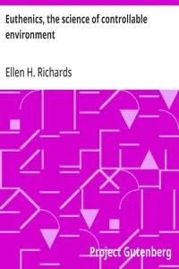 Euthenics, the science of controllable environment: A plea for better living conditions as a first step toward higher human efficiency — Ellen H. (Ellen Henrietta) Richards cover