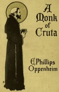 A Monk of Cruta — E. Phillips (Edward Phillips) Oppenheim cover