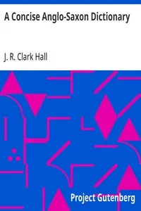 A Concise Anglo-Saxon Dictionary: For the Use of Students — J. R. Clark (John R. Clark) Hall cover
