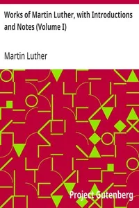 Works of Martin Luther, with Introductions and Notes (Volume I) — Martin Luther cover