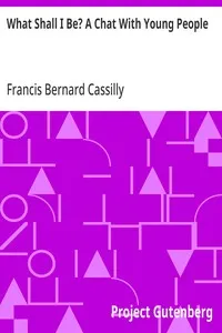 What Shall I Be? A Chat With Young People — Francis Bernard Cassilly cover