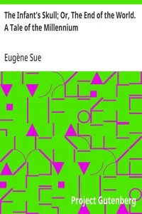 The Infant's Skull; Or, The End of the World. A Tale of the Millennium — Eugène Sue cover