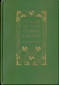 My Lady of the Chimney Corner — Alexander Irvine cover