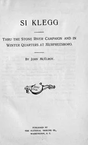 Si Klegg, Book 2: Thru the Stone River Campaign and in Winter Quarters at Murfreesboro — John McElroy cover