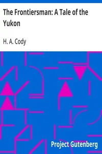 The Frontiersman: A Tale of the Yukon — H. A. (Hiram Alfred) Cody cover