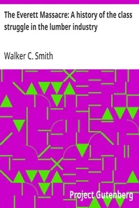 The Everett Massacre: A history of the class struggle in the lumber industry — Walker C. Smith cover