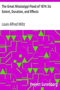 The Great Mississippi Flood of 1874: Its Extent, Duration, and Effects — Louis Alfred Wiltz cover