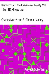 Historic Tales: The Romance of Reality. Vol. 13 (of 15), King Arthur (1) — Thomas, Sir Malory cover