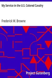 My Service in the U.S. Colored Cavalry: A Paper Read before the Ohio Commandery of the Loyal Legion, March 4, 1908 — Frederick W. Browne cover