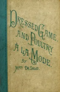 Dressed Game and Poultry à la Mode — Mrs. (Harriet Anne) De Salis cover