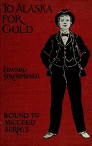 To Alaska for Gold; Or, The Fortune Hunters of the Yukon — Edward Stratemeyer cover