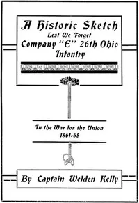 A Historic Sketch, Lest We Forget Company "E," 26th Ohio Infantry in the War for the Union, 1861-65 — Walden Kelly cover