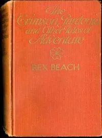 The Crimson Gardenia and Other Tales of Adventure — Rex Beach cover