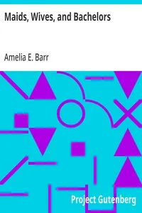Maids, Wives, and Bachelors — Amelia E. Barr cover