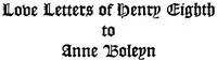 The Love Letters of Henry VIII to Anne Boleyn; With Notes — King of England Henry VIII cover
