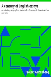 A century of English essays : $b An anthology ranging from Caxton to R. L. Stevenson & the writers of our own time — Anonymous cover