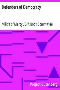 Defenders of Democracy: Contributions from representative men and women of letters and other arts from our allies and our own country, edited by the Gift book committee of the Militia of Mercy — Militia of Mercy (U.S.). Gift Book Committee cover