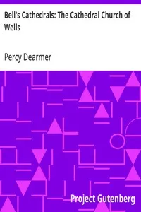 Bell's Cathedrals: The Cathedral Church of Wells: A Description of Its Fabric and a Brief History of the Episcopal See — Percy Dearmer cover