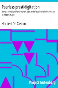 Peerless prestidigitation : $b Being a collection of entirely new ideas and effects in the fascinating art of modern magic — Herbert De Caston cover