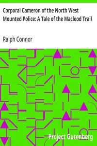 Corporal Cameron of the North West Mounted Police: A Tale of the Macleod Trail — Ralph Connor cover