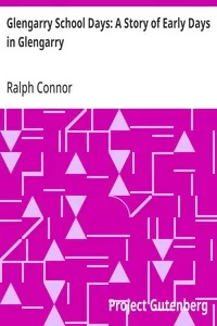 Glengarry School Days: A Story of Early Days in Glengarry — Ralph Connor cover